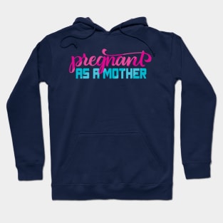 Pregnant as a Mother Hoodie